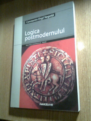 Constantin Virgil Negoita - Logica postmodernului (Editura Paralela 45, 2004) foto