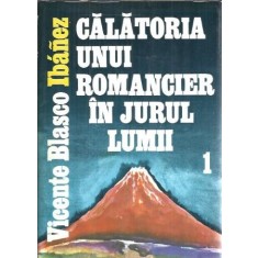 Calatoria unui romancier in jurul lumii (volumul 1) - Vicente Blasco Ibanez