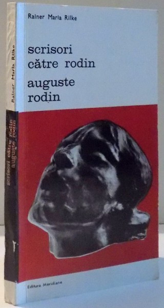 SCRISORI CATRE RODIN , AUGUSTE RODIN de RAINER MARIA RILKE , 1986