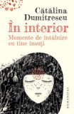 &Icirc;n interior - Paperback brosat - Cătălina Dumitrescu - Humanitas