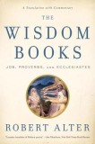 The Wisdom Books: Job, Proverbs, and Ecclesiastes: A Translation with Commentary