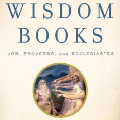 The Wisdom Books: Job, Proverbs, and Ecclesiastes: A Translation with Commentary