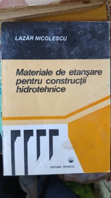 Materiale de Etansare pentru Constructii Hidrotehnice - Lazar Nicolescu foto