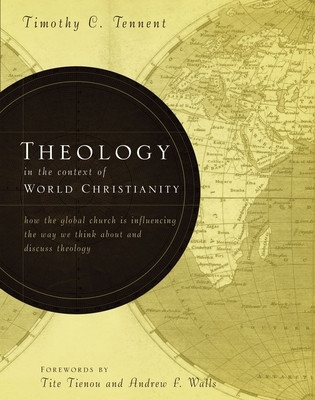Theology in the Context of World Christianity: How the Global Church Is Influencing the Way We Think about and Discuss Theology foto