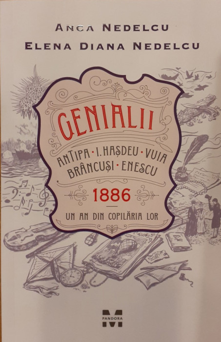 Genialii Antipa, I. Hasdeu, Vuia, Brancusi, Enescu 1886 un an din copilaria lor