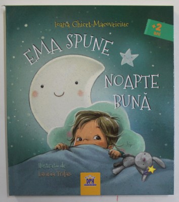 EMA SPUNE NOAPTE BUNA , ilustratii de LAVINIA TRIFAN , de IOANA CHICET - MACOVEICIUC , 2020 foto