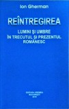Ion Gherman - Reintregirea. Lumini si umbre in trecutul si prezentul romanesc