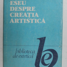ESEU DESPRE CREATIA ARTISTICA - CONTRIBUTIE LA O ESTETICA DINAMICA , 1989 , DEDICATIE SI INSEMANRI ALE AUTORULUI*,