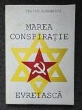 MAREA CONSPIRATIE EVREIASCA - Traian Romanescu