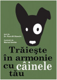 Trăiește &icirc;n armonie cu c&acirc;inele tău - Paperback brosat - Bianchi Piero M. - Didactica Publishing House