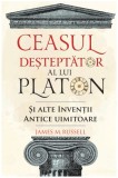 Cumpara ieftin Ceasul Desteptator Al Lui Platon Si Alte Inventii Antice Uimitoare, James M. Russell - Editura DPH