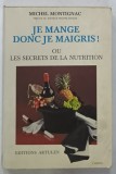 JE MANGE DONC JE MAIGRIS ! OU LES SECRETS DE LA NUTRITION par MICHEL MONTIGNAC , 1992