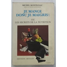 JE MANGE DONC JE MAIGRIS ! OU LES SECRETS DE LA NUTRITION par MICHEL MONTIGNAC , 1992
