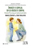 Invata-ti copilul sa-si asculte corpul. Metoda Focusing pe intelesul parintilor