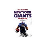 The Ultimate New York Giants Trivia Book: A Collection of Amazing Trivia Quizzes and Fun Facts for Die-Hard Giants Fans!