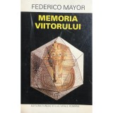Federico Mayor - Memoria viitorului (Editia: 1995)