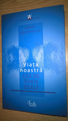 Sanda Golopentia - Viata noastra cea de toate zilele (Curtea Veche, 2009) foto