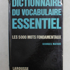 DICTIONNAIRE DU VOCABULAIRE ESSENTIEL (LES 5000 MOTS FONDAMENTAUX) par GEORGES MATORE , 1963