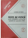 Ion M. Popescu (coord.) - Teste de fizica pentru candidatii la concursul de admitere din septembrie 1998 (Editia: 1998)