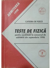 Ion M. Popescu (coord.) - Teste de fizica pentru candidatii la concursul de admitere din septembrie 1998 (Editia: 1998) foto