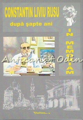 Dupa Sapte Ani. In Memoriam - Constantin Liviu Rusu