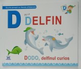 DE DE LA DELFIN , DODO , DELFINUL CURIOS , SCURTE POVESTI CU LITERELE ALFABETULUI , 2017