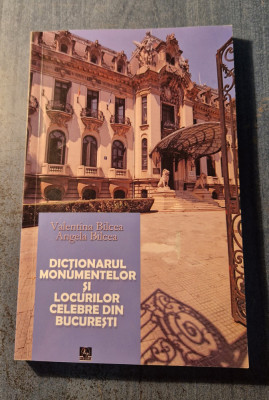 Dictionarul monumentelor si locurilor celebre din Bucuresti Valentina Balcea foto