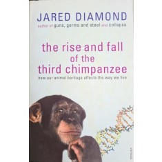 The Rise and Fall of the Third Chimpanzee: How Our Animal Heritage Affects the Way We Live &ndash; Jared Diamond