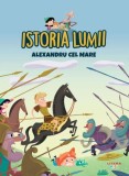 Istoria lumii. Alexandru cel Mare - Editura Litera