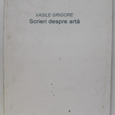 SCRIERI DESPRE ARTA de VASILE GRIGORE, 2000 * MICI DEFECTE