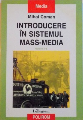 INTRODUCERE IN SISTEMUL MASS-MEDIA , de MIHAI COMAN , 1999 foto