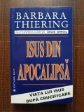 Barbara Thiering - Isus din Apocalipsa. Viata lui Isus dupa crucificare (2002)
