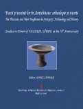 Tracii si vecinii lor &icirc;n antichitate: arheologie si istorie / The Thracians and Their Neighbours in Antiquity: Archaelogy and History