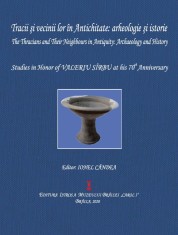 Tracii si vecinii lor &icirc;n antichitate: arheologie si istorie / The Thracians and Their Neighbours in Antiquity: Archaelogy and History