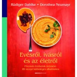 Ev&eacute;sről, iv&aacute;sr&oacute;l &eacute;s az &eacute;letről - Főzz&uuml;nk &eacute;rz&eacute;keink &ouml;r&ouml;m&eacute;re: 89 recept k&uuml;l&ouml;nleges alkalmakra - Ruediger Dahlke