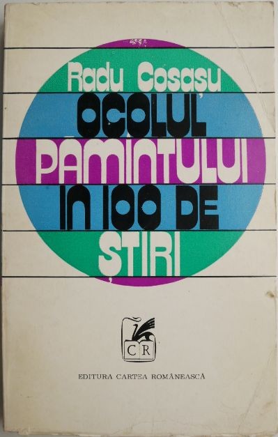 Ocolul pamantului in 100 de stiri &ndash; Radu Cosasu