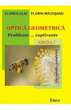 Optica geometrica. Probleme... captivante. Ed.7 - Florea Uliu, Florin Macesanu