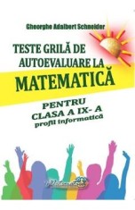 Teste grila de autoevaluare la matematica - Clasa 9 - Profil informatica - Gheorghe Adalbert Schneider
