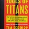 Tools Of Titans: The Tactics, Routines, and Habits of Billionaires, Icons, and World-Class Performers - 2016 - Timothy Ferriss (xx958)