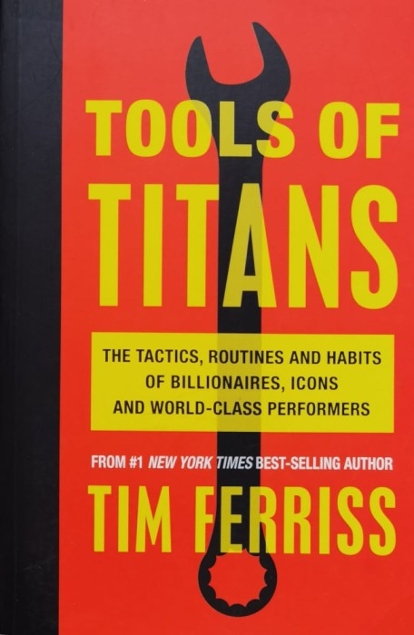 Tools Of Titans: The Tactics, Routines, and Habits of Billionaires, Icons, and World-Class Performers - 2016 - Timothy Ferriss (xx958)