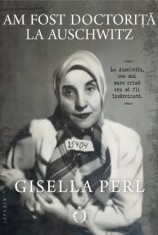 Am fost doctorita la Auschwitz ? Gisella Perl foto