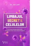 Limbajul secret al celulelor. Ce ne spune biologia despre viata, conexiunea creier-corp si viitorul medicinei - Jon Lieff