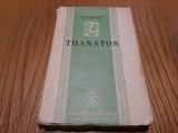 THANATOS - Ion Biberi - Fundatia &quot;Regele Carol II&quot;, 1936, 229 p.