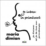 Te iubesc si te omor in primavara | Maria Dimian, 2019