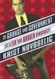 Of Grunge &amp; Government: Let&#039;s Fix This Broken Democracy!