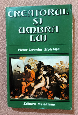 Creatorul si umbra lui. Editura Meridiane, 1981 - Victor Ieronim Stoichita foto