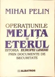 OPERATIUNILE MELITA SI ETERUL. ISTORIA EUROPEI LIBERE PRIN DOCUMENTE DE SECURITATE-MIHAI PELIN-336495