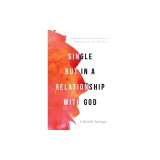 Single but in a Relationship with God: Embrace the Single Season without Settling for Less than God's Best
