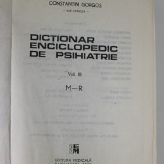 DICTIONAR ENCICLOPEDIC DE PSIHIATRIE VOL.III BUCURESTI 1989 -CONSTANTIN GORGOS
