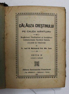 CALAUZA CRESTINULUI PE CALEA MANTUIRII de FR. IOSIF M. MALINOWSKI ORD. MIN. CONV., ED. A IV-A, REVAZUTA SI ADAUGITA, 1927 foto
